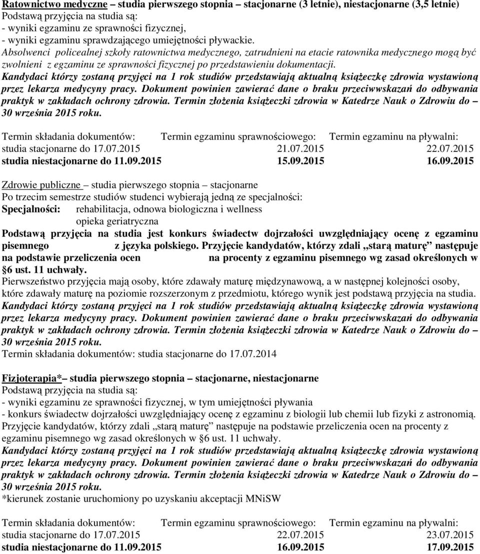 Absolwenci policealnej szkoły ratownictwa medycznego, zatrudnieni na etacie ratownika medycznego mogą być zwolnieni z egzaminu ze sprawności fizycznej po przedstawieniu dokumentacji.