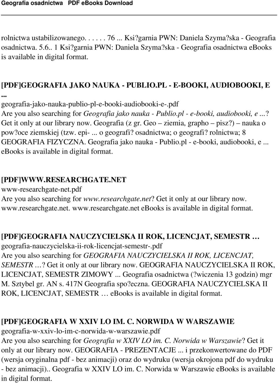 ..? Get it only at our library now. Geografia (z gr. Geo ziemia, grapho pisz?) nauka o pow?oce ziemskiej (tzw. epi-... o geografi? osadnictwa; o geografi? rolnictwa; 8 GEOGRAFIA FIZYCZNA.