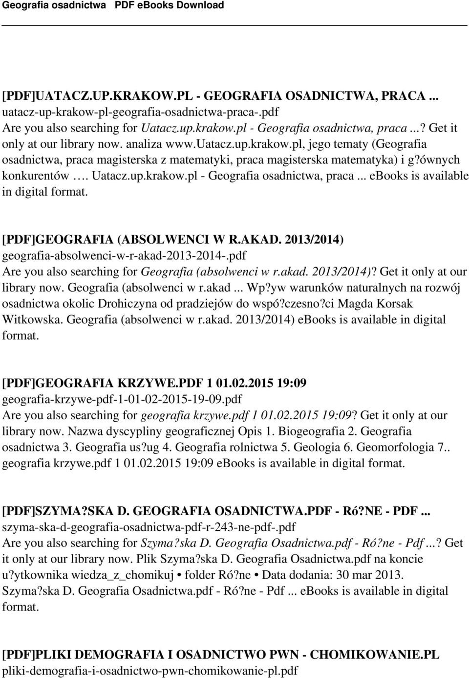 .. ebooks is available in digital format. [PDF]GEOGRAFIA (ABSOLWENCI W R.AKAD. 2013/2014) geografia-absolwenci-w-r-akad-2013-2014-.pdf Are you also searching for Geografia (absolwenci w r.akad. 2013/2014)? Get it only at our library now.