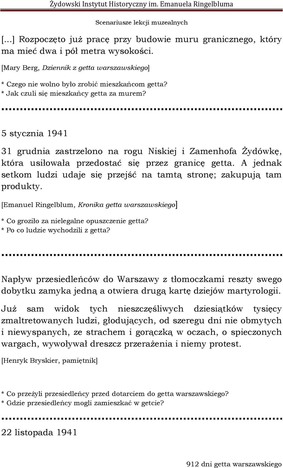 A jednak setkom ludzi udaje się przejść na tamtą stronę; zakupują tam produkty. [Emanuel Ringelblum, Kronika getta warszawskiego] * Co groziło za nielegalne opuszczenie getta?