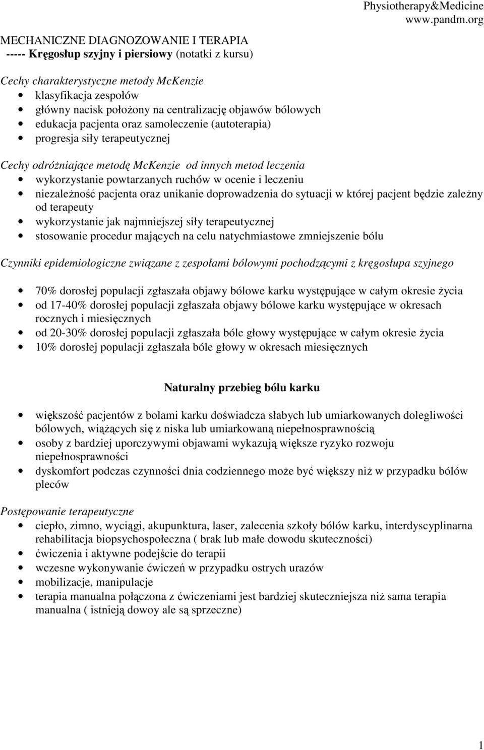 ruchów w ocenie i leczeniu niezależność pacjenta oraz unikanie doprowadzenia do sytuacji w której pacjent będzie zależny od terapeuty wykorzystanie jak najmniejszej siły terapeutycznej stosowanie