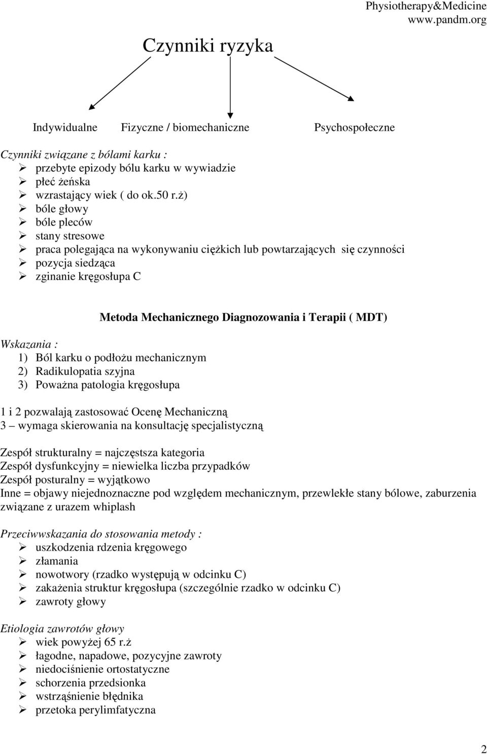 ż) bóle głowy bóle pleców stany stresowe praca polegająca na wykonywaniu ciężkich lub powtarzających się czynności pozycja siedząca zginanie kręgosłupa C Metoda Mechanicznego Diagnozowania i Terapii