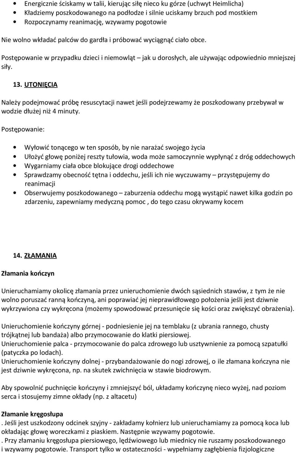 UTONIĘCIA Należy podejmować próbę resuscytacji nawet jeśli podejrzewamy że poszkodowany przebywał w wodzie dłużej niż 4 minuty.