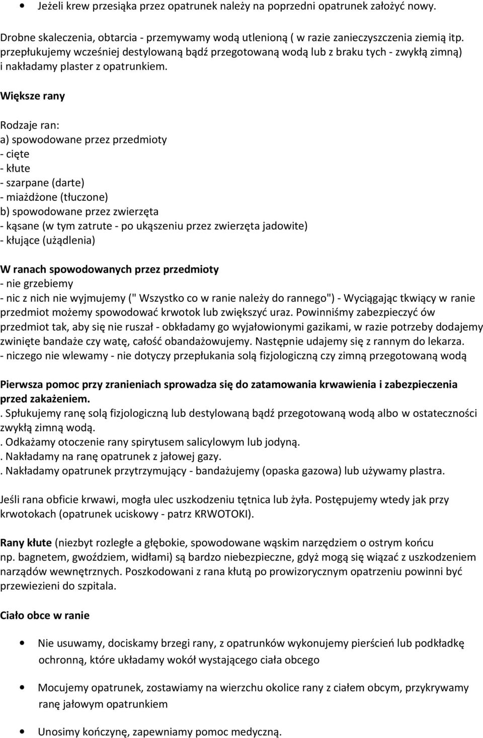 Większe rany Rodzaje ran: a) spowodowane przez przedmioty - cięte - kłute - szarpane (darte) - miażdżone (tłuczone) b) spowodowane przez zwierzęta - kąsane (w tym zatrute - po ukąszeniu przez