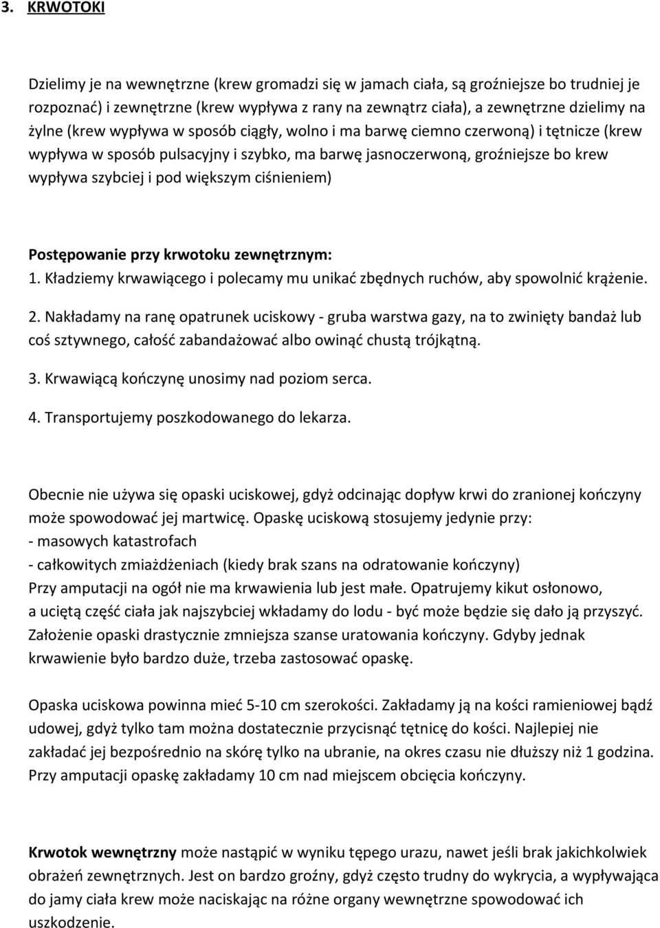 ciśnieniem) Postępowanie przy krwotoku zewnętrznym: 1. Kładziemy krwawiącego i polecamy mu unikać zbędnych ruchów, aby spowolnić krążenie. 2.