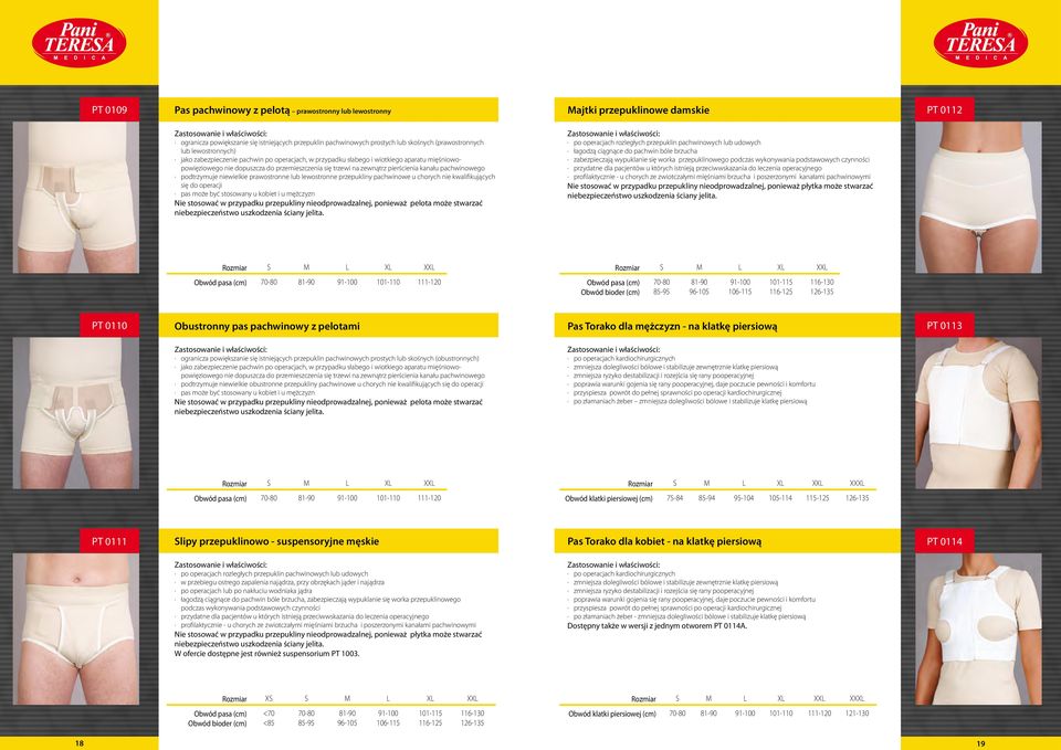 pachwinowego podtrzymuje niewielkie prawostronne lub lewostronne przepukliny pachwinowe u chorych nie kwalifikujących się do operacji pas może być stosowany u kobiet i u mężczyzn Nie stosować w