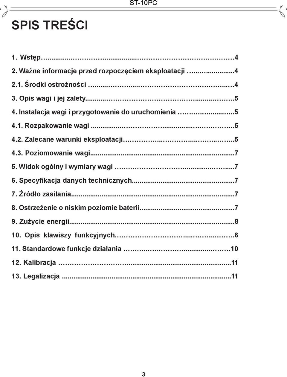 Poziomowanie wagi...7 5. Widok ogólny i wymiary wagi.......7 6. Specyfikacja danych technicznych...7 7. Źródło zasilania...7 8.