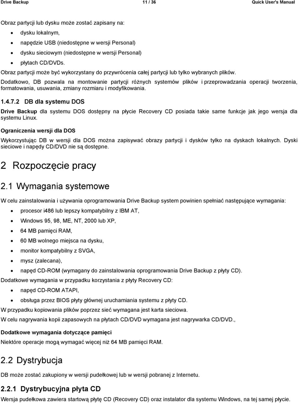 Dodatkowo, DB pozwala na montowanie partycji różnych systemów plików i przeprowadzania operacji tworzenia, formatowania, usuwania, zmiany rozmiaru i modyfikowania. 1.4.7.