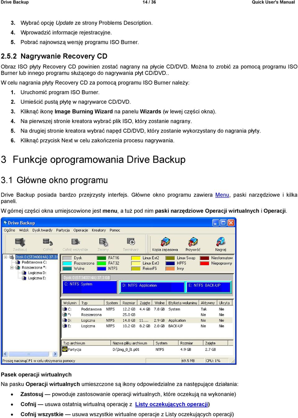 Można to zrobić za pomocą programu ISO Burner lub innego programu służącego do nagrywania płyt CD/DVD.. W celu nagrania płyty Recovery CD za pomocą programu ISO Burner należy: 1.