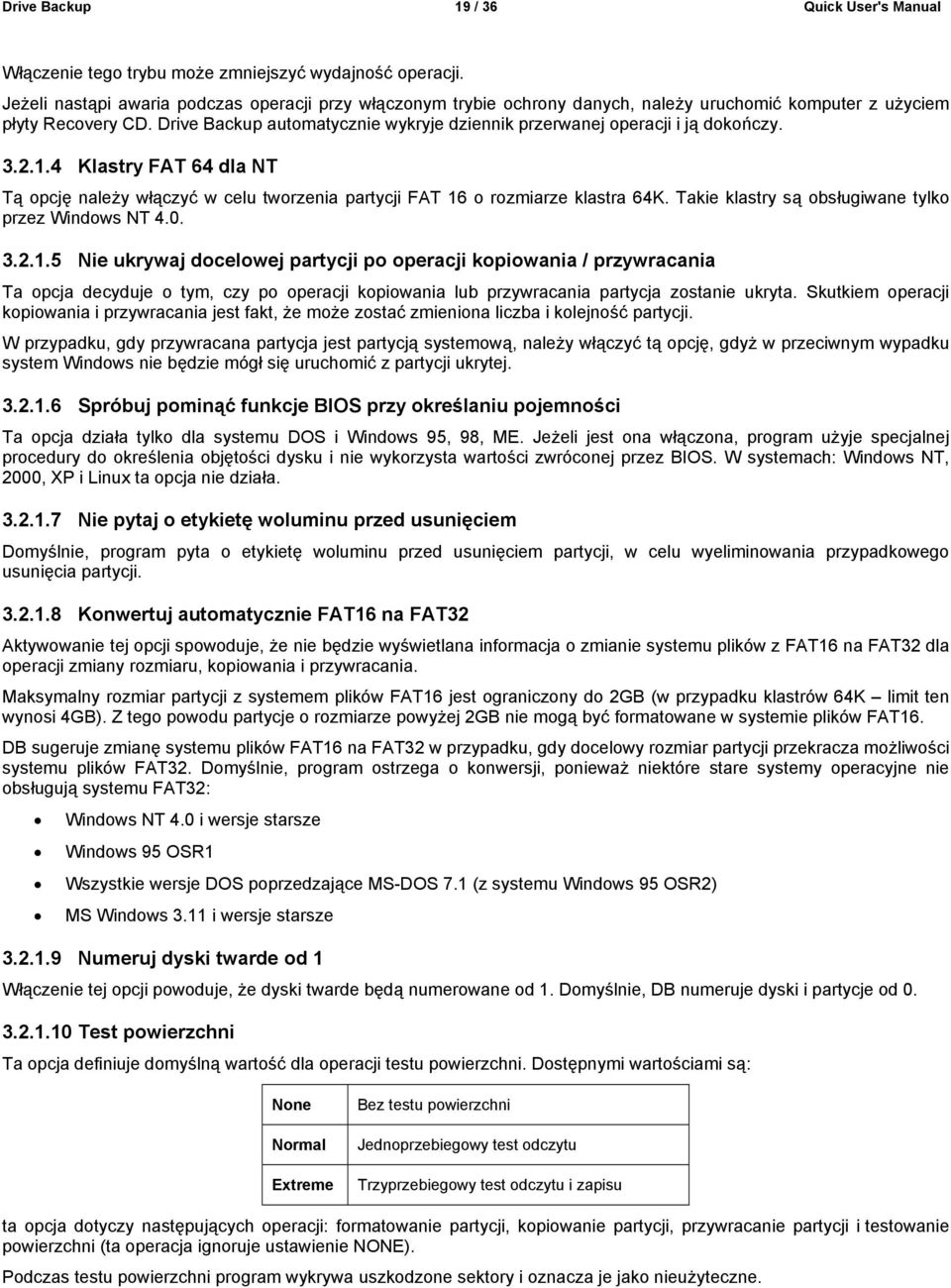 Drive Backup automatycznie wykryje dziennik przerwanej operacji i ją dokończy. 3.2.1.4 Klastry FAT 64 dla NT Tą opcję należy włączyć w celu tworzenia partycji FAT 16 o rozmiarze klastra 64K.