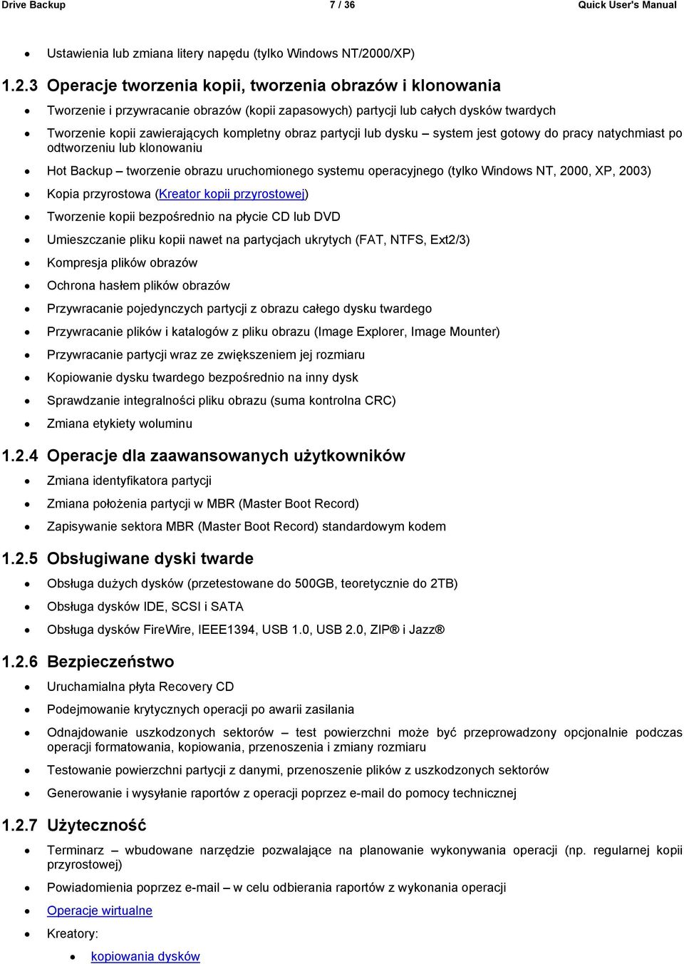 3 Operacje tworzenia kopii, tworzenia obrazów i klonowania Tworzenie i przywracanie obrazów (kopii zapasowych) partycji lub całych dysków twardych Tworzenie kopii zawierających kompletny obraz