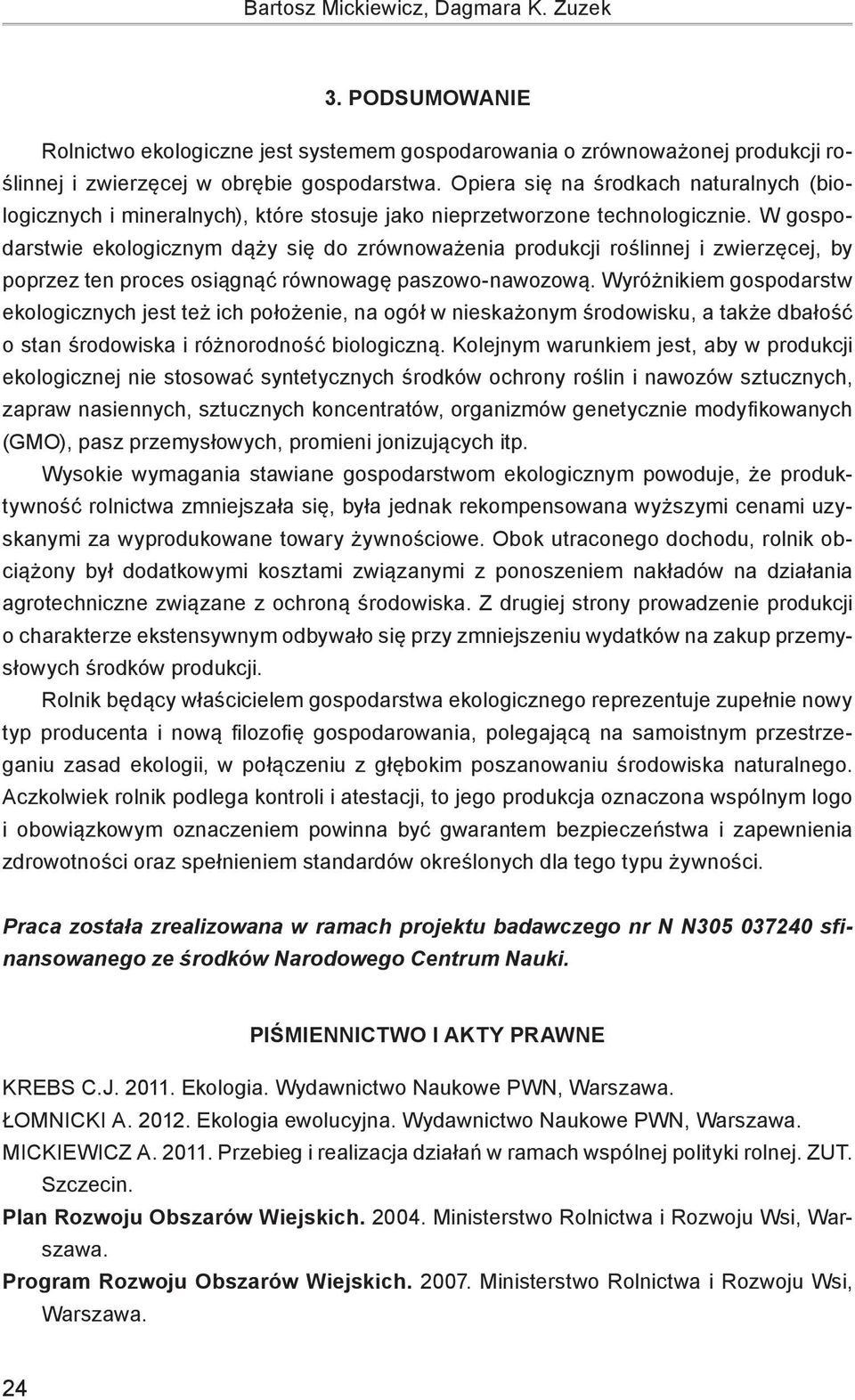 W gospodarstwie ekologicznym dąży się do zrównoważenia produkcji roślinnej i zwierzęcej, by poprzez ten proces osiągnąć równowagę paszowo-nawozową.