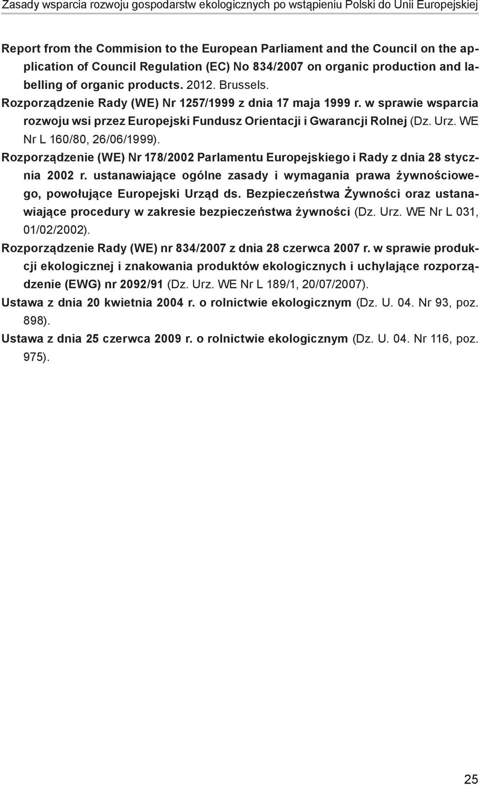 w sprawie wsparcia rozwoju wsi przez Europejski Fundusz Orientacji i Gwarancji Rolnej (Dz. Urz. WE Nr L 160/80, 26/06/1999).