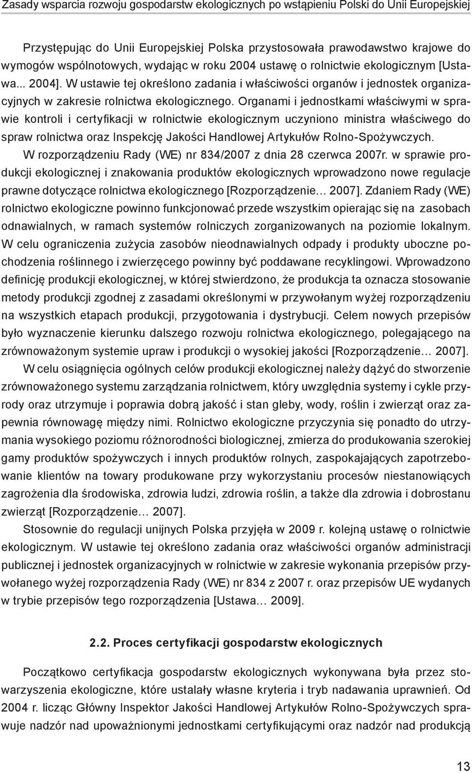 Organami i jednostkami właściwymi w sprawie kontroli i certyfikacji w rolnictwie ekologicznym uczyniono ministra właściwego do spraw rolnictwa oraz Inspekcję Jakości Handlowej Artykułów