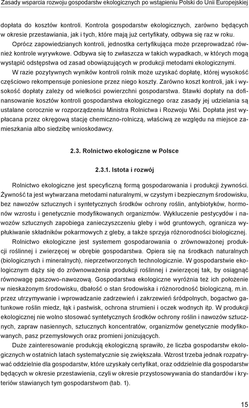 Oprócz zapowiedzianych kontroli, jednostka certyfikująca może przeprowadzać również kontrole wyrywkowe.