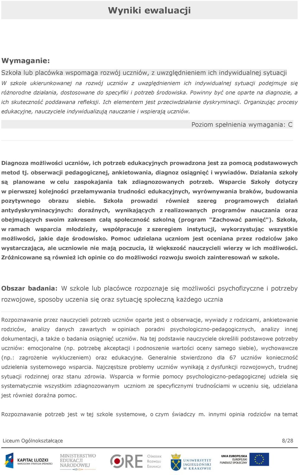 Ich elementem jest przeciwdziałanie dyskryminacji. Organizując procesy edukacyjne, nauczyciele indywidualizują nauczanie i wspierają uczniów.