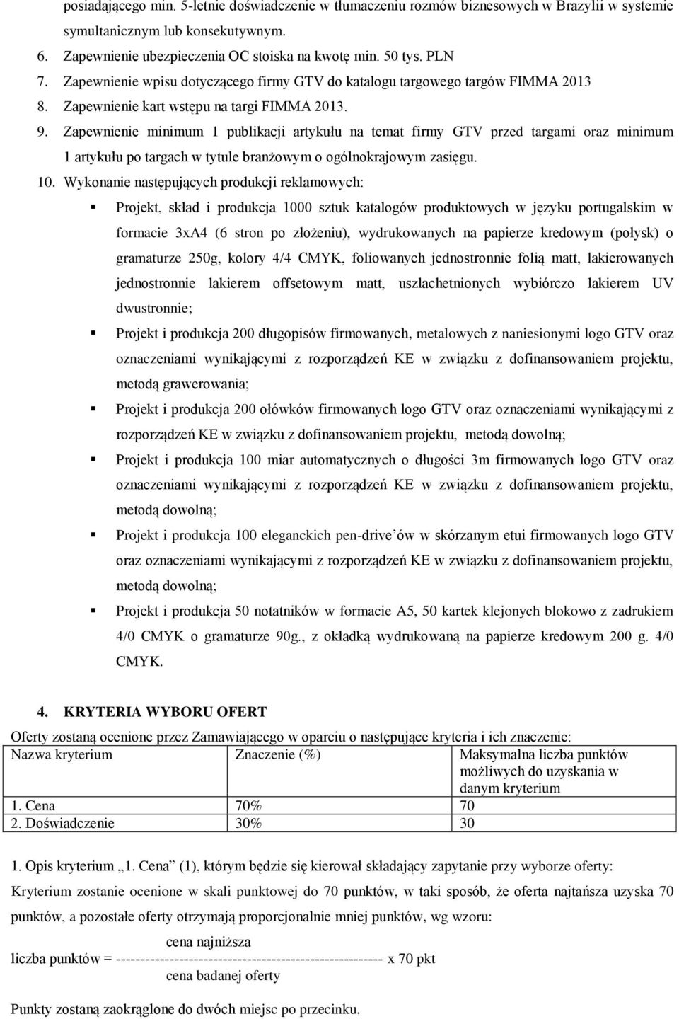 Zapewnienie minimum 1 publikacji artykułu na temat firmy GTV przed targami oraz minimum 1 artykułu po targach w tytule branżowym o ogólnokrajowym zasięgu. 10.