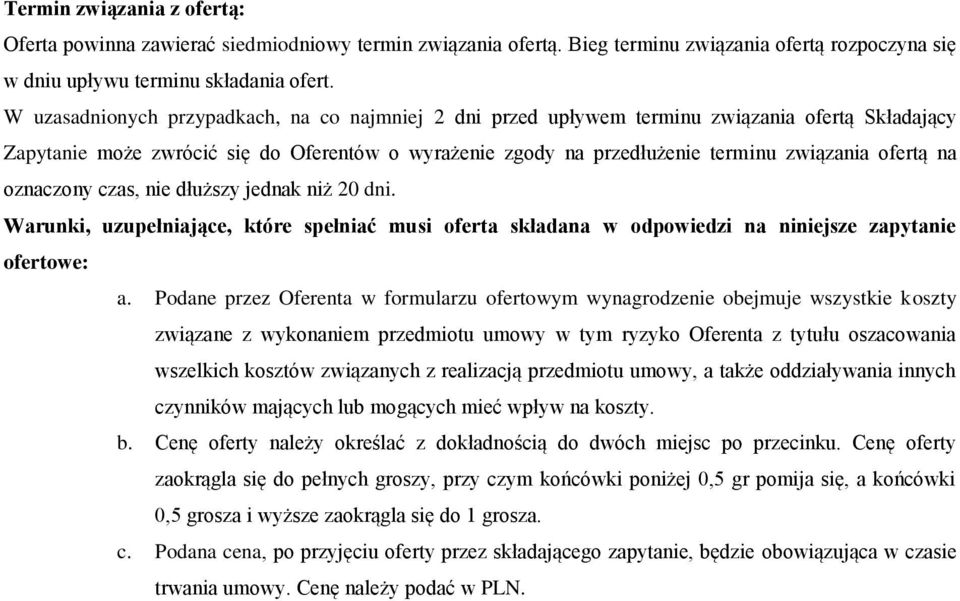 na oznaczony czas, nie dłuższy jednak niż 20 dni. Warunki, uzupełniające, które spełniać musi oferta składana w odpowiedzi na niniejsze zapytanie ofertowe: a.