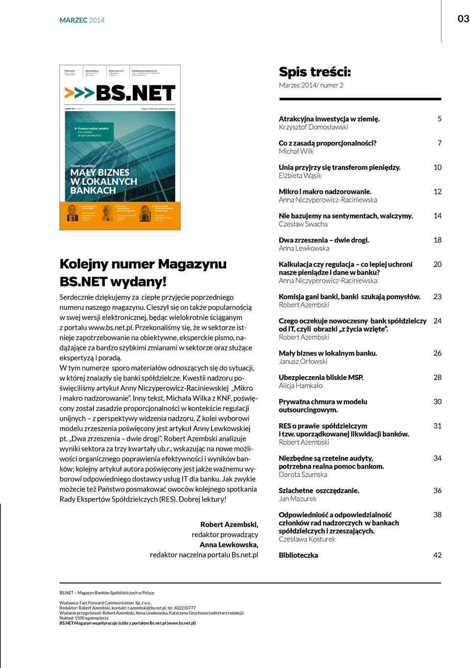 TEMAT NUMERU: MAŁY BIZNES W LOKALNYCH BANKACH Czesław Swacha Prezes WSB: Nie bazujemy na sentymentach, walczymy. STR. 14 Krzysztof Domosławski Prezes TFI Agro S.A.: Atrakcyjna inwestycja w ziemię.