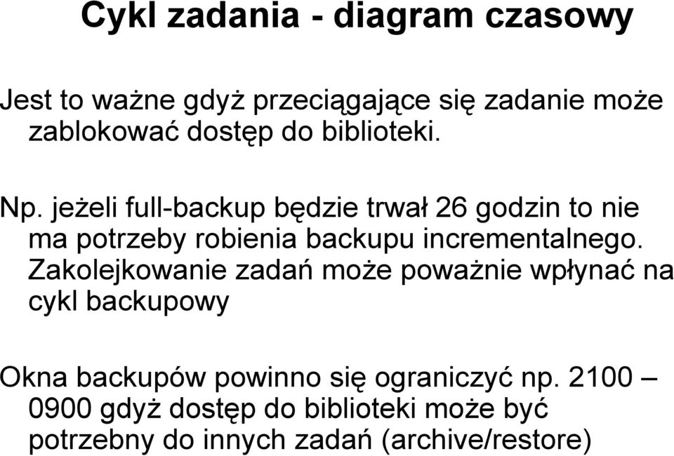 jeżeli full-backup będzie trwał 26 godzin to nie ma potrzeby robienia backupu incrementalnego.