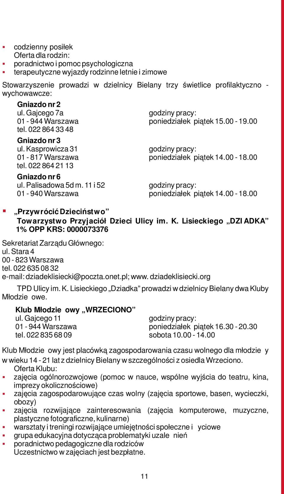 Palisadowa 5d m. 11 i 52 01-940 Warszawa poniedziałek piątek 14.00-18.00 Przywrócić Dzieciństwo Towarzystwo Przyjaciół Dzieci Ulicy im. K.