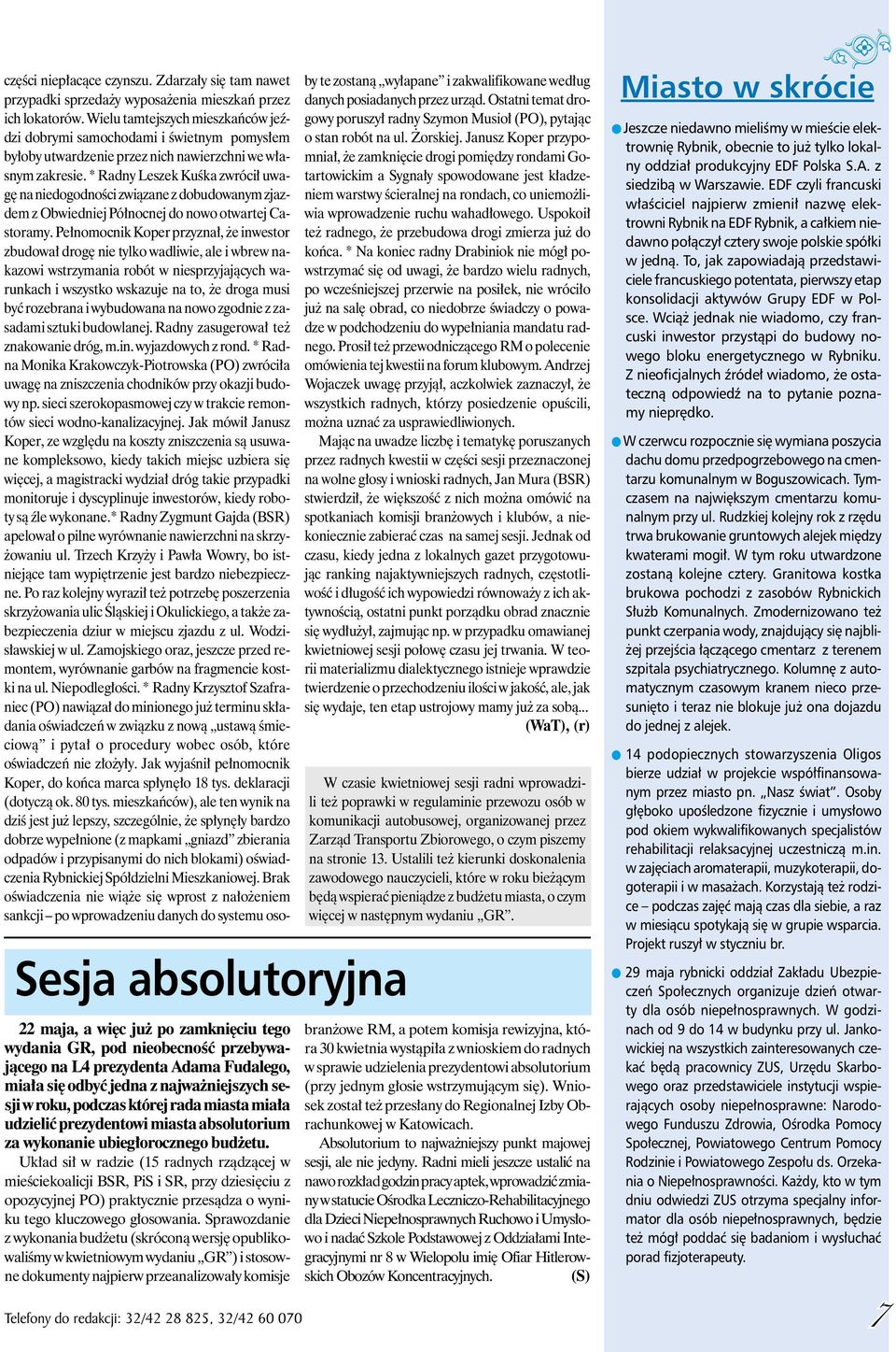 Układ sił w radzie (15 radnych rządzącej w mieściekoalicji BSR, PiS i SR, przy dziesięciu z opozycyjnej PO) praktycznie przesądza o wyniku tego kluczowego głosowania.