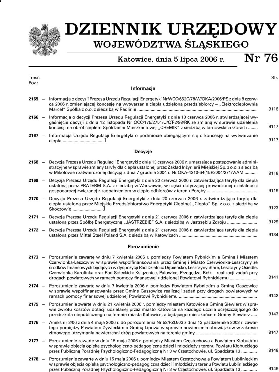 zmieniającej koncesję na wytwarzanie ciepła udzieloną przedsiębiorcy Elektrociepłownia Marcel Spółka z o.o. z siedzibą w Radlinie.