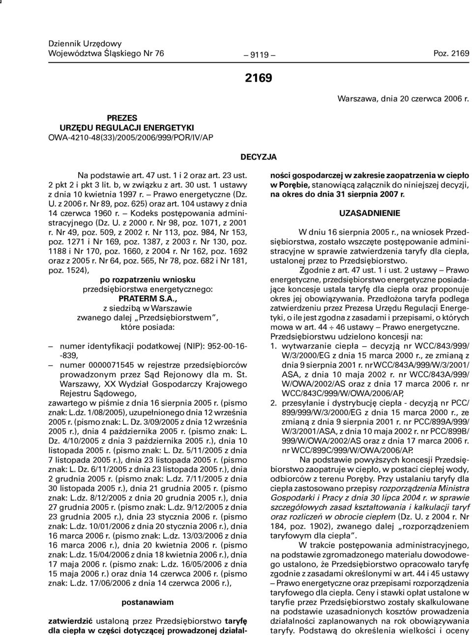 104 ustawy z dnia 14 czerwca 1960 r. Kodeks postępowania administracyjnego (Dz. U. z 2000 r. Nr 98, poz. 1071, z 2001 r. Nr 49, poz. 509, z 2002 r. Nr 113, poz. 984, Nr 153, poz. 1271 i Nr 169, poz.