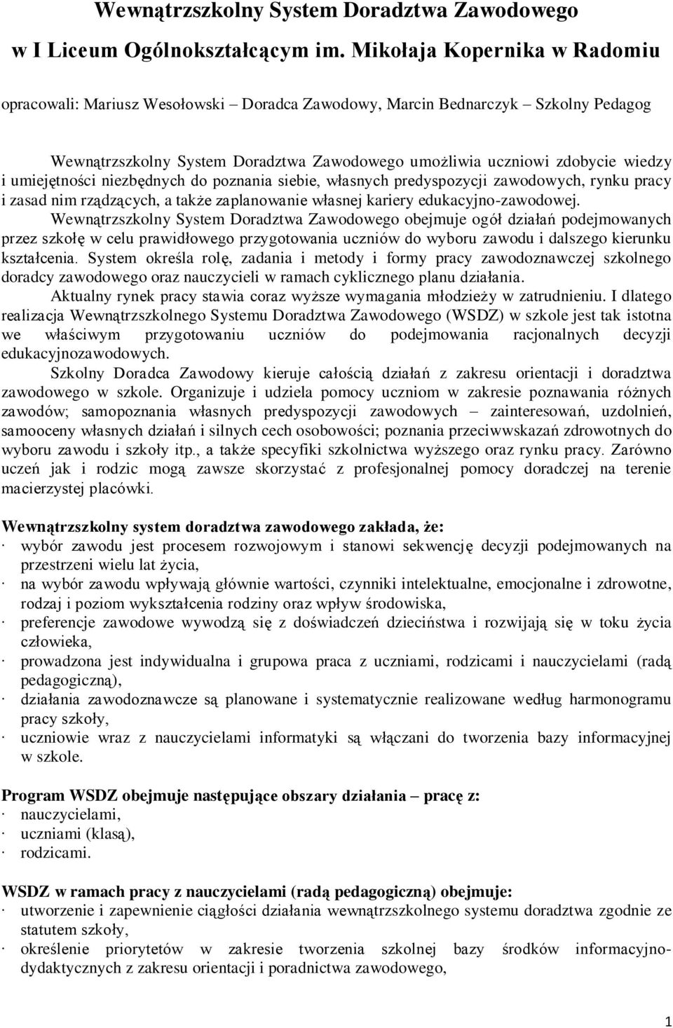 niezbędnych do poznania siebie, własnych predyspozycji ch, rynku pracy i zasad nim rządzących, a także zaplanowanie własnej kariery edukacyjno-zawodowej.