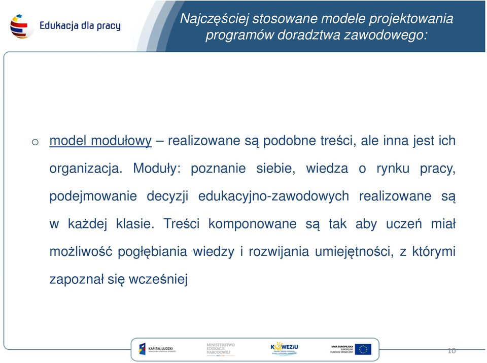 Moduły: poznanie siebie, wiedza o rynku pracy, podejmowanie decyzji edukacyjno-zawodowych realizowane