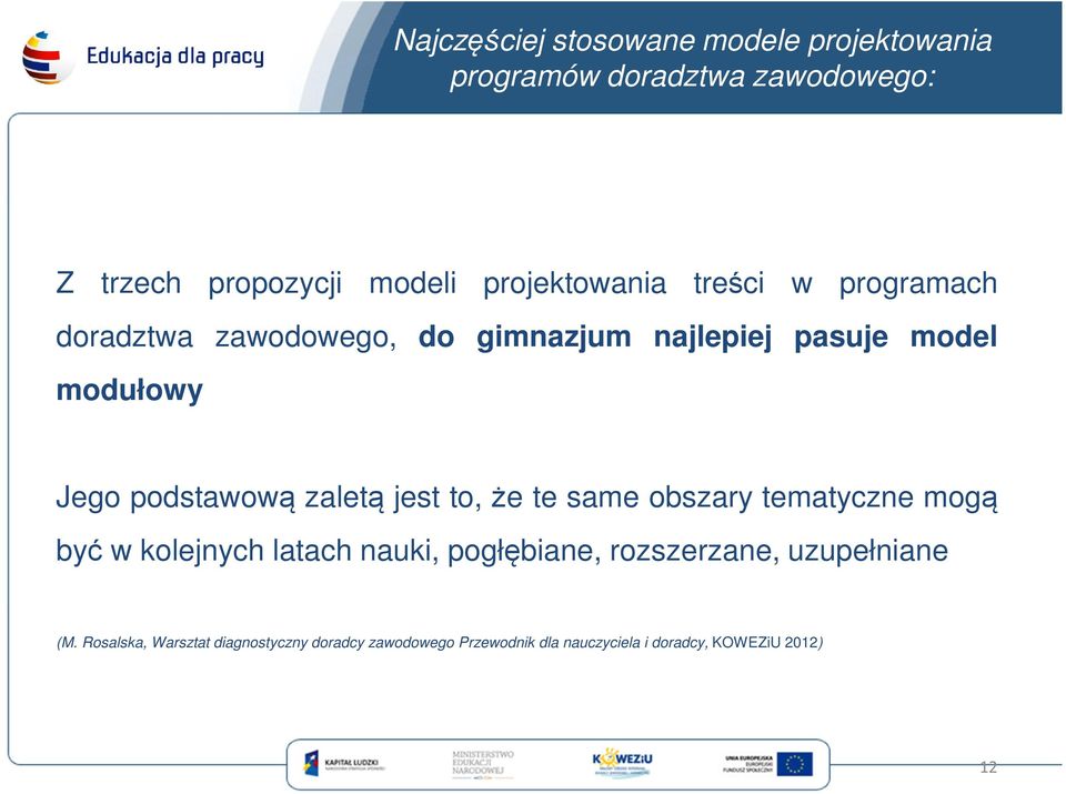 podstawową zaletą jest to, że te same obszary tematyczne mogą być w kolejnych latach nauki, pogłębiane,