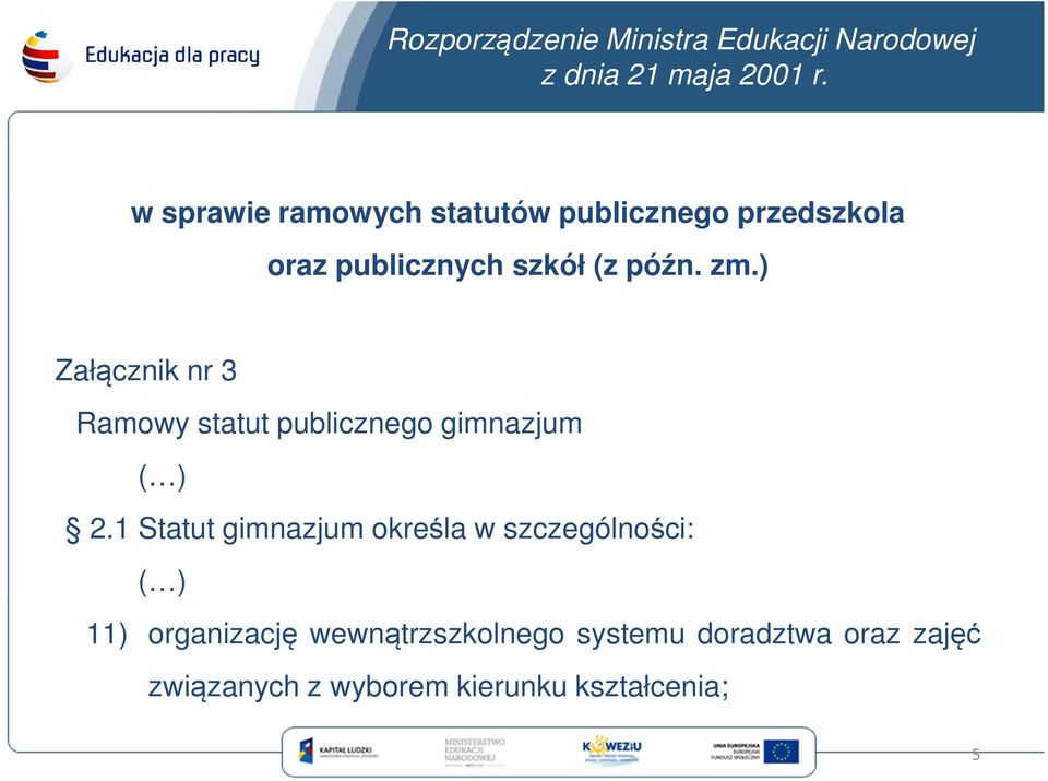 ) Załącznik nr 3 Ramowy statut publicznego gimnazjum ( ) 2.