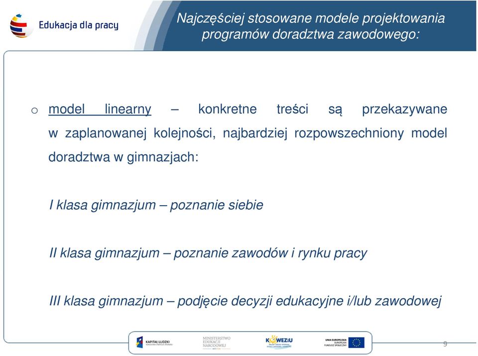 rozpowszechniony model doradztwa w gimnazjach: I klasa gimnazjum poznanie siebie II klasa