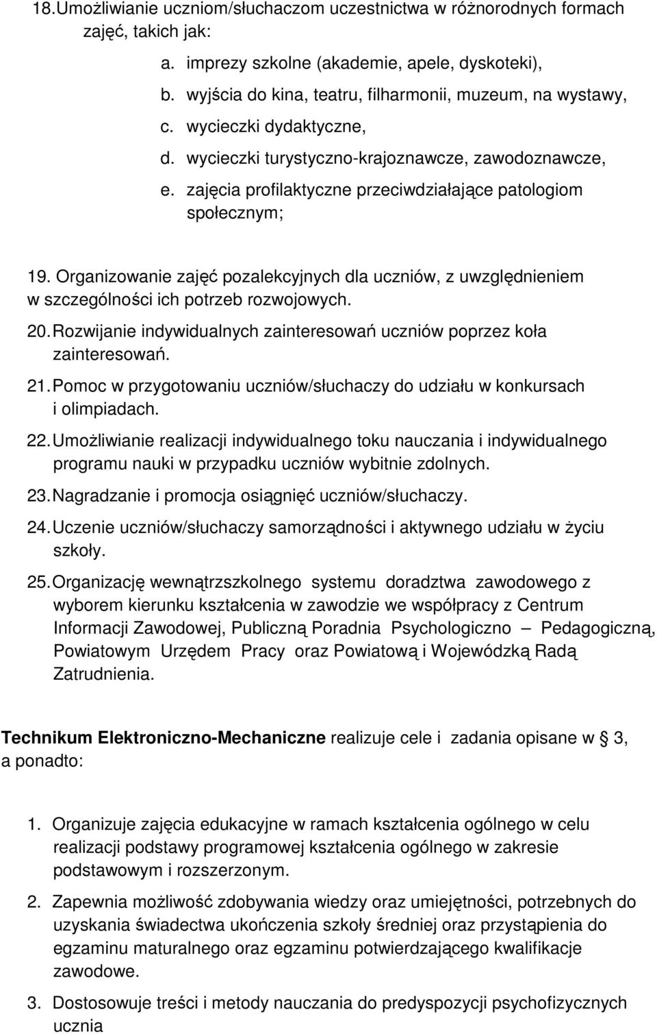 zajęcia profilaktyczne przeciwdziałające patologiom społecznym; 19. Organizowanie zajęć pozalekcyjnych dla uczniów, z uwzględnieniem w szczególności ich potrzeb rozwojowych. 20.