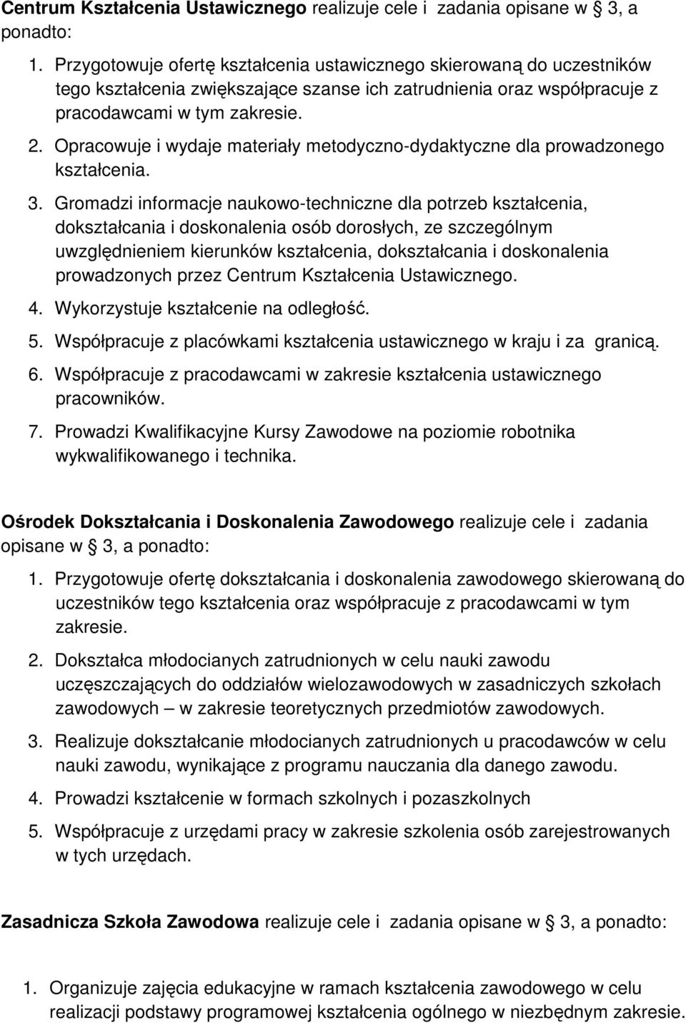 Opracowuje i wydaje materiały metodyczno-dydaktyczne dla prowadzonego kształcenia. 3.