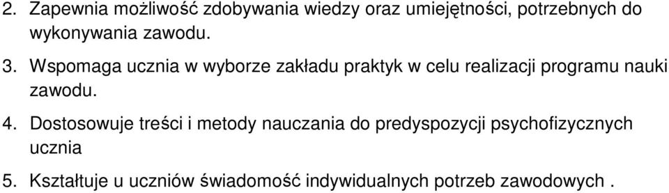 Wspomaga ucznia w wyborze zakładu praktyk w celu realizacji programu nauki zawodu.