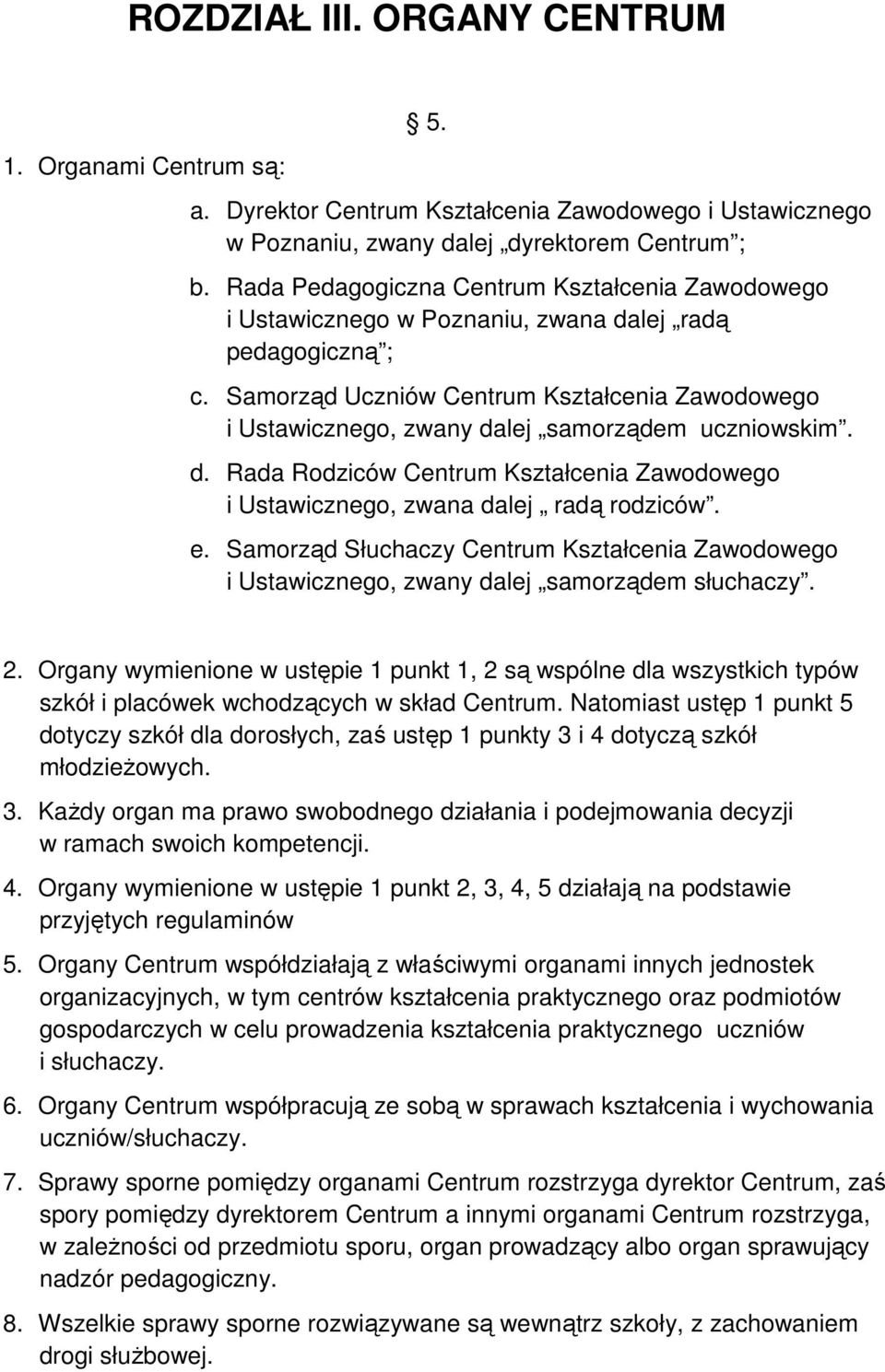 Samorząd Uczniów Centrum Kształcenia Zawodowego i Ustawicznego, zwany dalej samorządem uczniowskim. d. Rada Rodziców Centrum Kształcenia Zawodowego i Ustawicznego, zwana dalej radą rodziców. e.