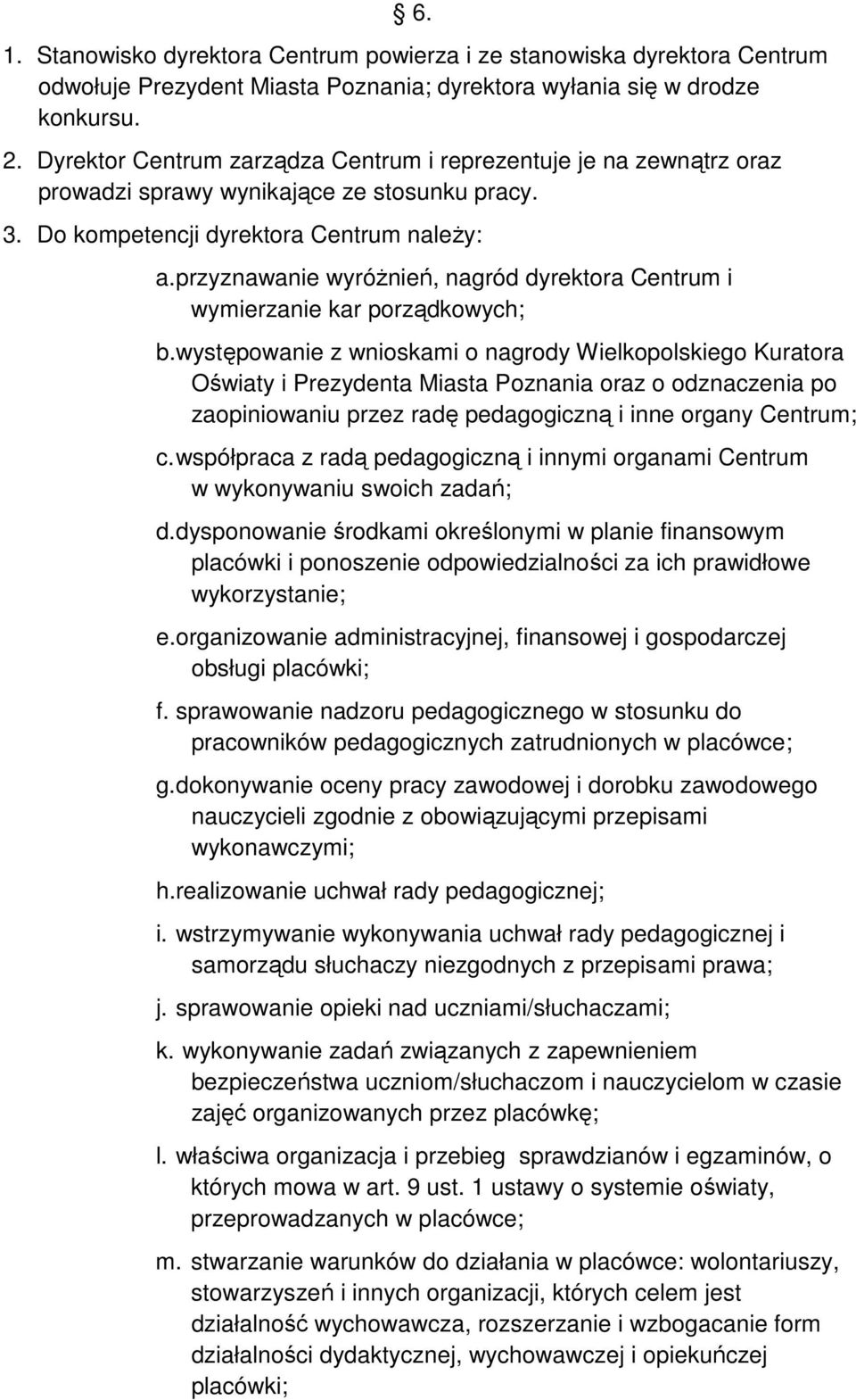 przyznawanie wyróżnień, nagród dyrektora Centrum i wymierzanie kar porządkowych; b.