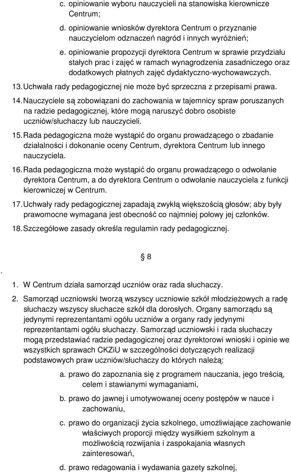 Uchwała rady pedagogicznej nie może być sprzeczna z przepisami prawa. 14.