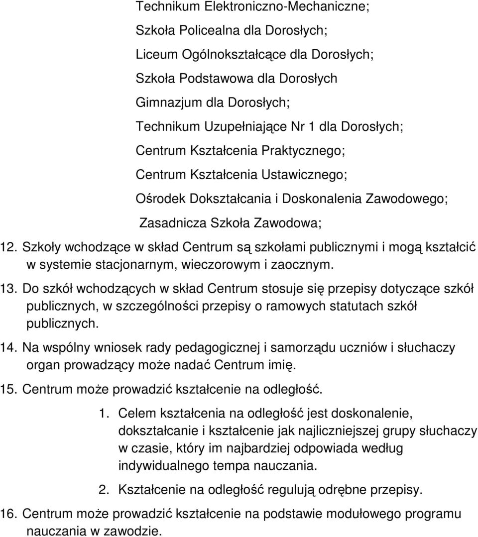 Szkoły wchodzące w skład Centrum są szkołami publicznymi i mogą kształcić w systemie stacjonarnym, wieczorowym i zaocznym. 13.