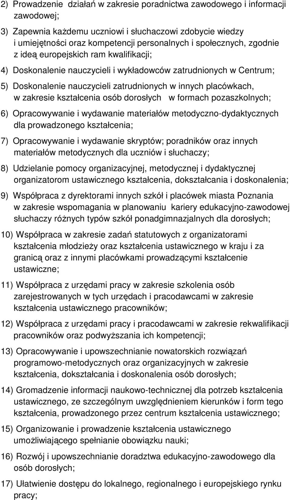 osób dorosłych w formach pozaszkolnych; 6) Opracowywanie i wydawanie materiałów metodyczno-dydaktycznych dla prowadzonego kształcenia; 7) Opracowywanie i wydawanie skryptów; poradników oraz innych