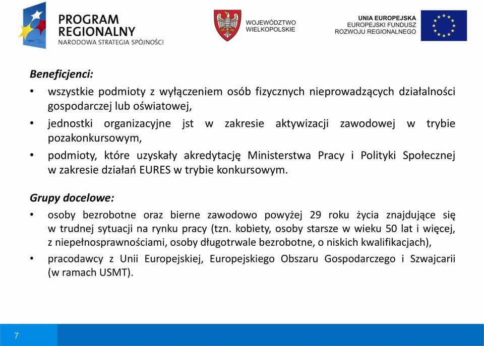 Grupy docelowe: osoby bezrobotne oraz bierne zawodowo powyżej 29 roku życia znajdujące się w trudnej sytuacji na rynku pracy (tzn.