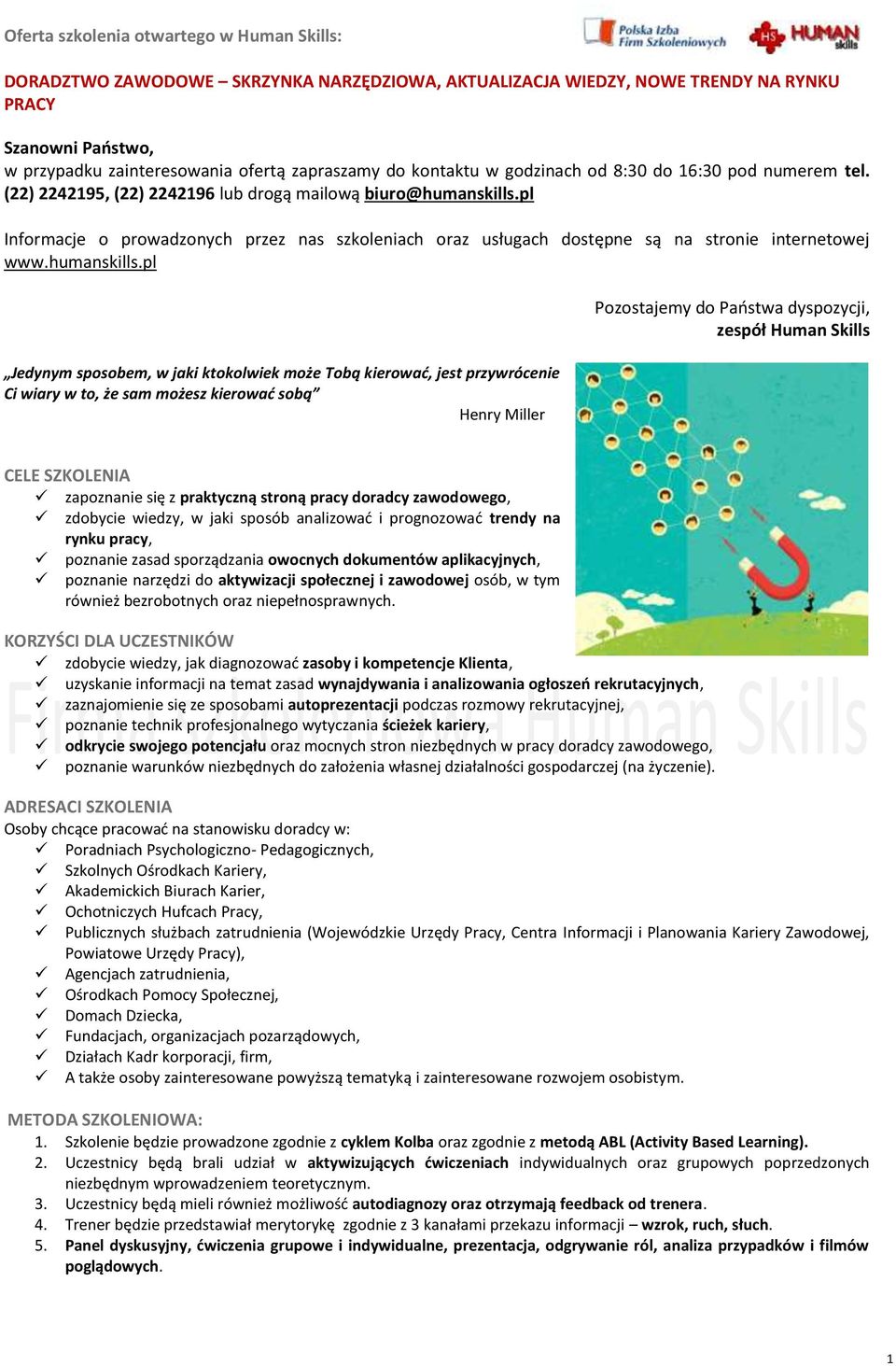 pl Jedynym sposobem, w jaki ktokolwiek może Tobą kierować, jest przywrócenie Ci wiary w to, że sam możesz kierować sobą Henry Miller Pozostajemy do Państwa dyspozycji, zespół Human Skills CELE