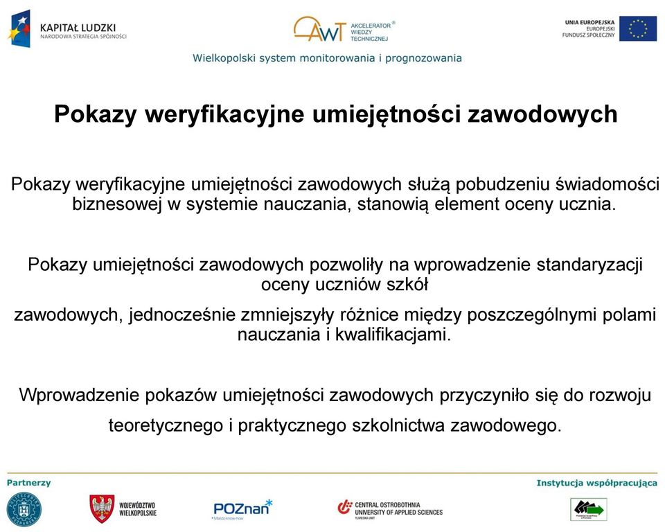 Pokazy umiejętności zawodowych pozwoliły na wprowadzenie standaryzacji oceny uczniów szkół zawodowych, jednocześnie