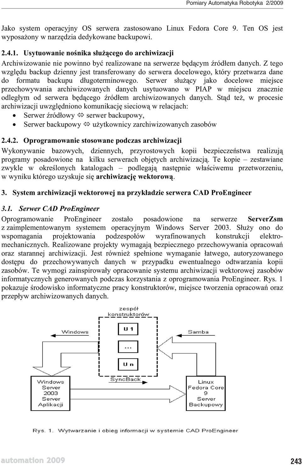 Z tego wzgl du backup dzienny jest transferowany do serwera docelowego, który przetwarza dane do formatu backupu d ugoterminowego.