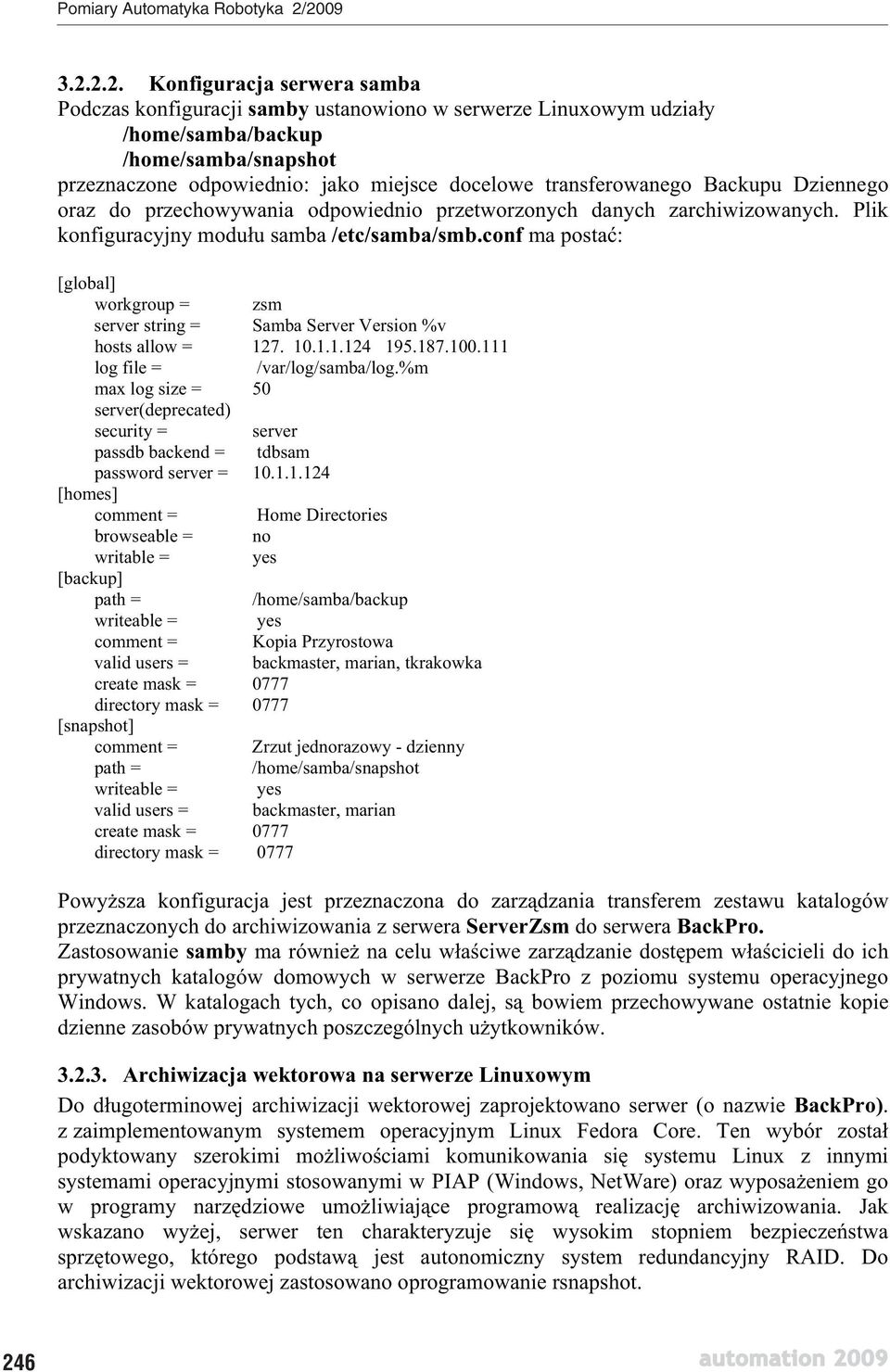 conf ma posta : [global] workgroup = zsm server string = Samba Server Version %v hosts allow = 127. 10.1.1.124 195.187.100.111 log file = /var/log/samba/log.