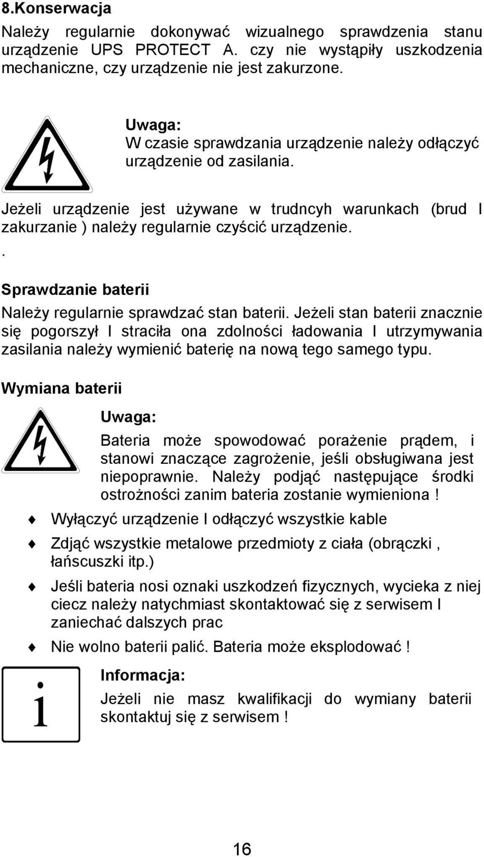 . Sprawdzanie baterii Należy regularnie sprawdzać stan baterii.