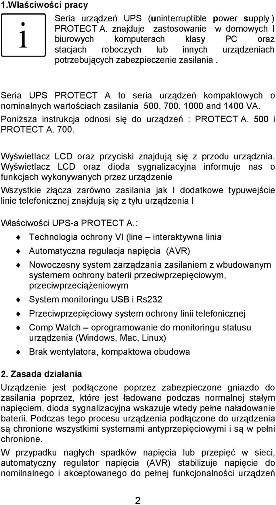 Seria UPS PROTECT A to seria urządzeń kompaktowych o nominalnych wartościach zasilania 500, 700, 1000 and 1400 VA. Poniższa instrukcja odnosi się do urządzeń : PROTECT A. 500 i PROTECT A. 700. Wyświetlacz LCD oraz przyciski znajdują się z przodu urządznia.