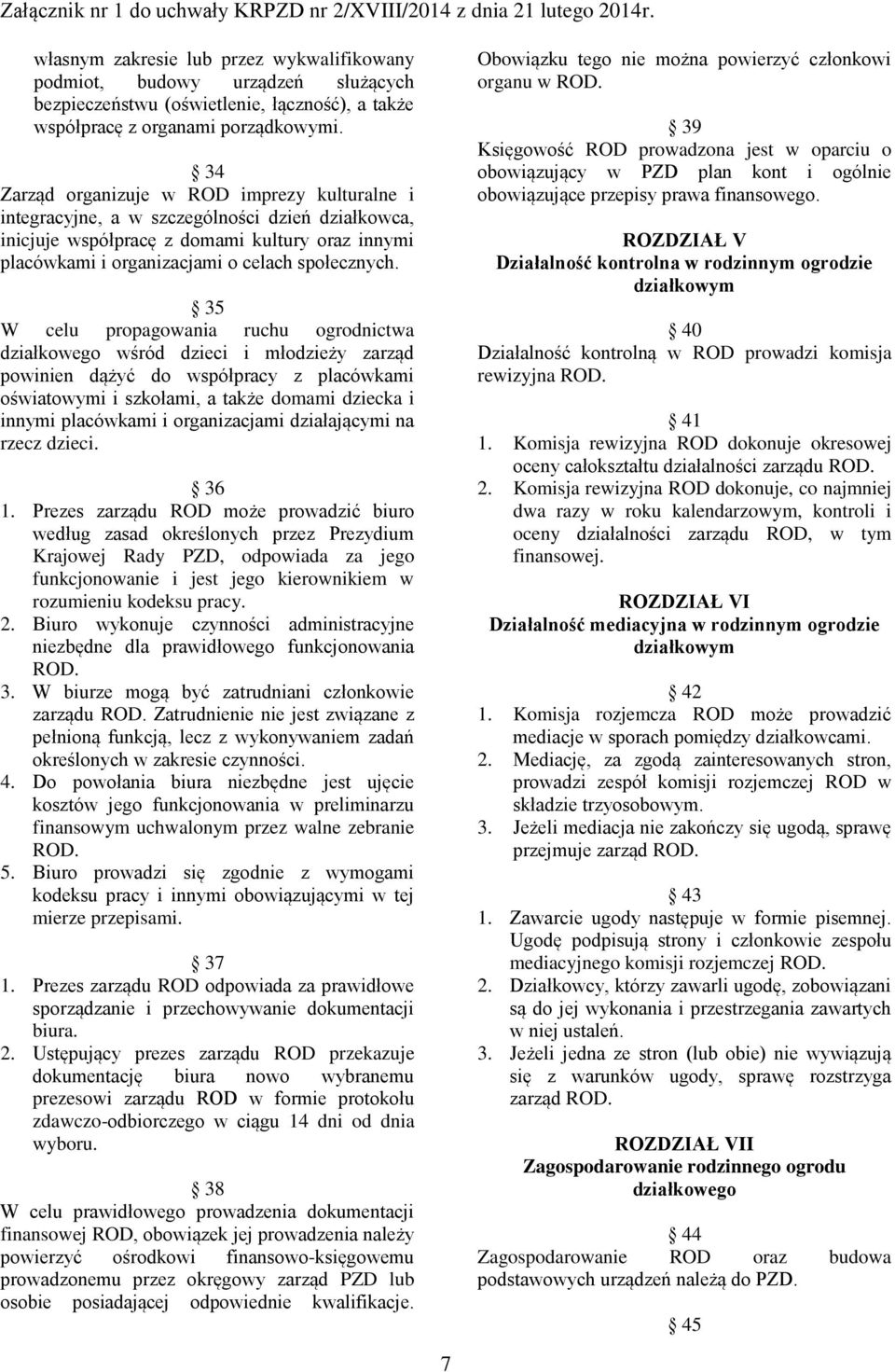 35 W celu propagowania ruchu ogrodnictwa działkowego wśród dzieci i młodzieży zarząd powinien dążyć do współpracy z placówkami oświatowymi i szkołami, a także domami dziecka i innymi placówkami i