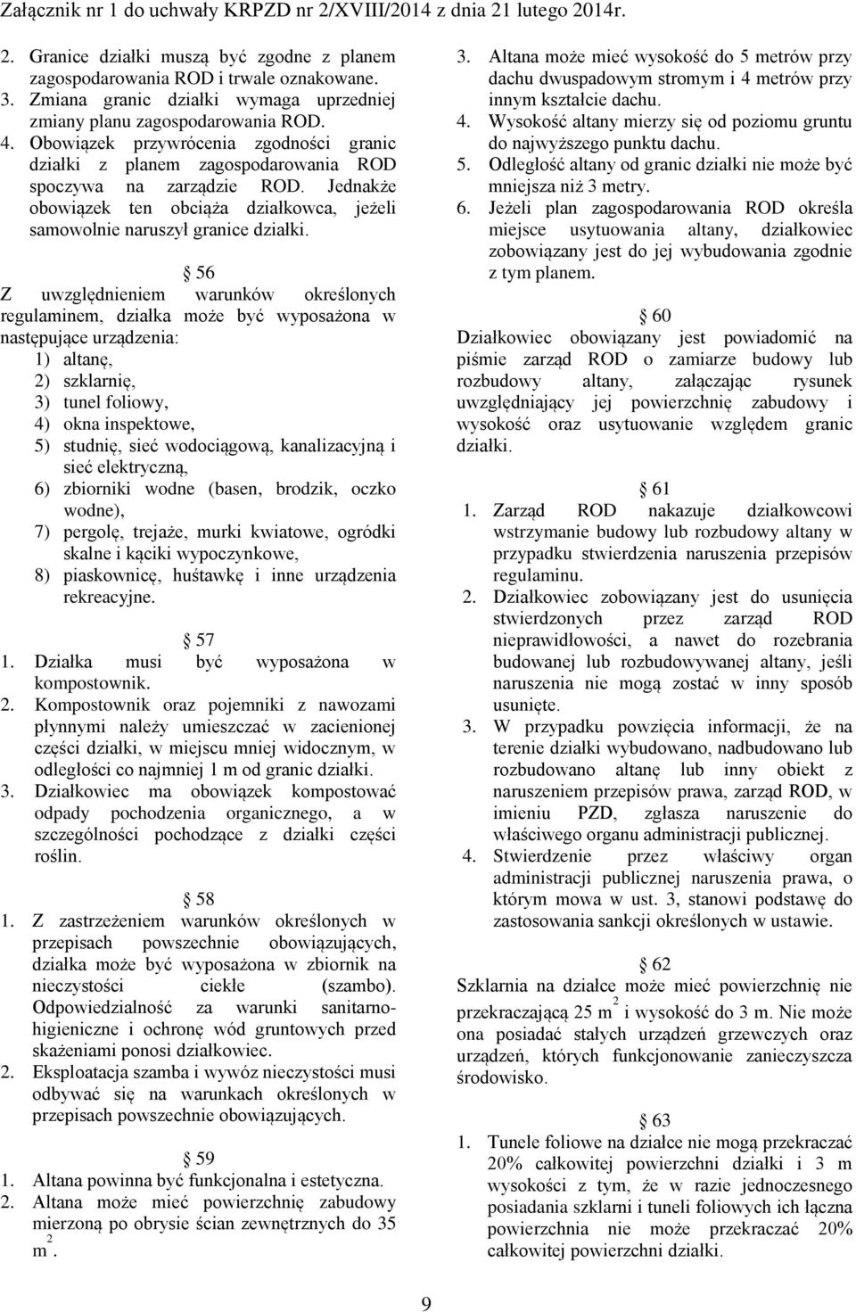 56 Z uwzględnieniem warunków określonych regulaminem, działka może być wyposażona w następujące urządzenia: 1) altanę, 2) szklarnię, 3) tunel foliowy, 4) okna inspektowe, 5) studnię, sieć